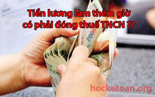 tiền lương làm thêm giờ có phải đóng thuế TNCN